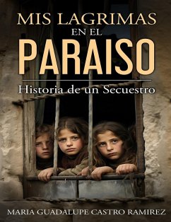 Mis lagrimas en el paraiso (eBook, ePUB) - Ramirez, Maria Guadalupe Castro