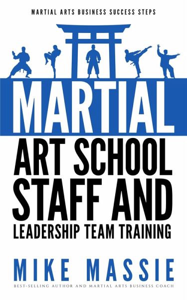 Martial Arts School Staff and Leadership Team Training (Martial Arts Business Success Steps, #3) (eBook, ePUB)