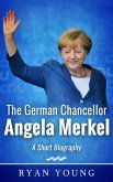 The German Chancellor Angela Merkel - A Short Biography (eBook, ePUB) The German Chancellor Angela Merkel - A Short Biography (eBook, ePUB)