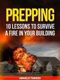 Prepping: 10 Lessons to Survive a Fire in Your Building (eBook, ePUB)