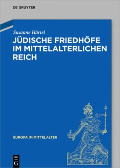 Jüdische Friedhöfe im mittelalterlichen Reich - Härtel, Susanne