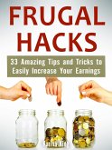 Frugal Hacks: 33 Amazing Tips and Tricks to Easily Increase Your Earnings (eBook, ePUB)