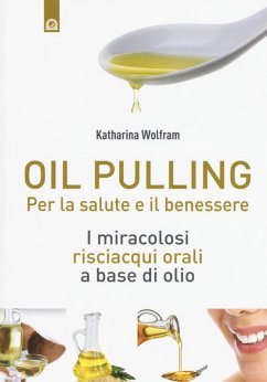 Cover Oil pulling. I miracolosi risciacqui orali a base di olio