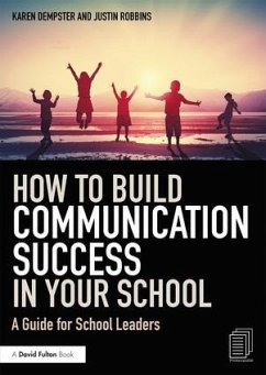 How to Build Communication Success in Your School - Dempster, Karen (Fit 2 Communicate, UK); Robbins, Justin (Fit 2 Communicate, UK)