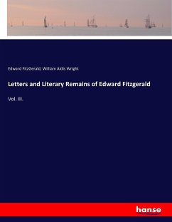 Letters and Literary Remains of Edward Fitzgerald - Fitzgerald, Edward;Wright, William Aldis