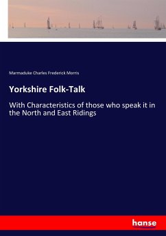 Yorkshire Folk-Talk - Morris, Marmaduke Charles Frederick