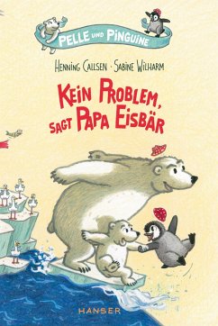 Kein Problem, sagt Papa Eisbär / Pelle und Pinguine Bd.1 - Callsen, Henning