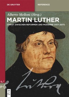 Martin Luther: Ein Christ zwischen Reformen und Moderne (1517?2017) (De Gruyter Reference)