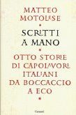 Scritti a mano. Otto storie di capolavori italiani da Boccaccio a Eco Scritti a mano. Otto storie di capolavori italiani da Boccaccio a Eco