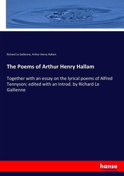 The Poems of Arthur Henry Hallam - Le Gallienne, Richard;Hallam, Arthur Henry