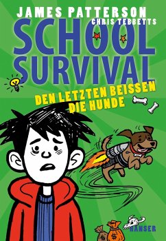 Den Letzten beißen die Hunde / School Survival Bd.7 - Patterson, James;Tebbetts, Chris