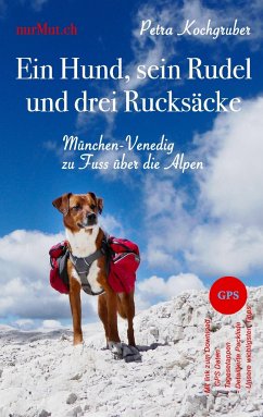 Ein Hund, sein Rudel und drei Rucksäcke - Kochgruber, Petra