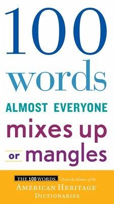 100 Words Almost Everyone Mixes Up or Mangles - American Heritage Dictionaries