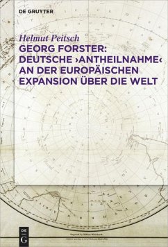 Georg Forster: Deutsche ¿Antheilnahme¿ an der europäischen Expansion über die Welt - Peitsch, Helmut