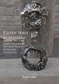 Cloth Seals: An Illustrated Guide to the Identification of Lead Seals Attached to Cloth Cloth Seals: An Illustrated Guide to the Identification of Lead Seals Attached to Cloth