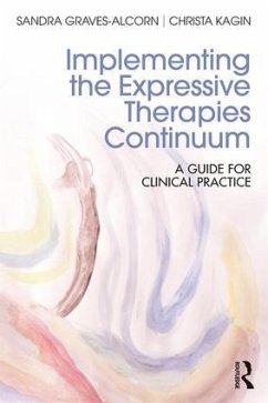 Implementing the Expressive Therapies Continuum - Graves-Alcorn, Sandra (University of Louisville, USA); Kagin, Christa