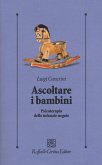Ascoltare i bambini. Psicoterapia delle infanzie negate Ascoltare i bambini. Psicoterapia delle infanzie negate