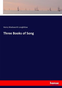 Three Books of Song - Longfellow, Henry Wadsworth