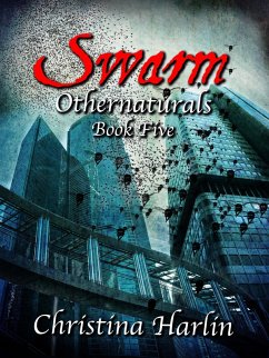 Othernaturals Book Five: Swarm (eBook, ePUB) - Harlin, Christina Othernaturals Book Five: Swarm (eBook, ePUB) - Harlin, Christina