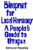 Blueprint for Local Harmony: A People's Guide to Utopia (eBook, ePUB)