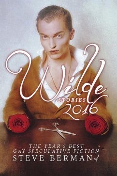 Wilde Stories 2016: The Year's Best Gay Speculative Fiction (Wilde Stories: The Year's Best Gay Speculative Fiction, #8) (eBook, ePUB) - Berman, Steve