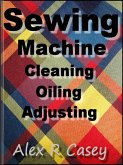 Sewing Machine, Cleaning, Oiling, Adjusting (eBook, ePUB)