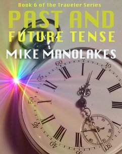 Past and Future Tense (The Traveler Series, #6) (eBook, ePUB) - Manolakes, Mike