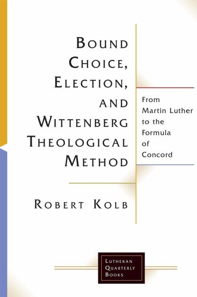 Bound Choice, Election, and Wittenberg Theological Method (eBook, ePUB) Bound Choice, Election, and Wittenberg Theological Method (eBook, ePUB)