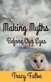 Making Myths Before Our Eyes (eBook, ePUB) Making Myths Before Our Eyes (eBook, ePUB)