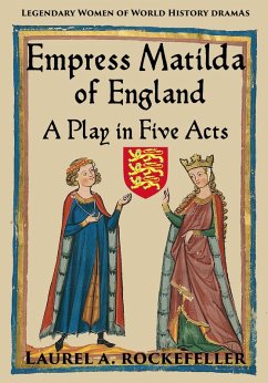 Cover Empress Matilda of England: A Play In Five Acts (Legendary Women of World History Dramas, #7) (eBook, ePUB)