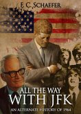 All the Way with JFK: An Alternate History of 1964 (eBook, ePUB) All the Way with JFK: An Alternate History of 1964 (eBook, ePUB)