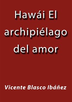 Hawái el archipiélago del amor (eBook, ePUB) - Blasco Ibáñez, Vicente
