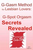 G-gasm Method for Lesbian Lovers: G-spot Orgasm Secrets Revealed (Sex Made Easy - Make "It" Happen TONIGHT!, #2) (eBook, ePUB) G-gasm Method for Lesbian Lovers: G-spot Orgasm Secrets Revealed (Sex Made Easy - Make "It" Happen TONIGHT!, #2) (eBook, ePUB)