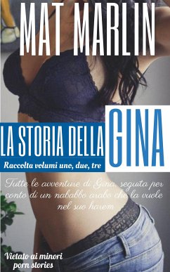 La storia della Gina, raccolta (porn stories) (eBook, ePUB) - Marlin, Mat