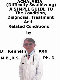 Cover Achalasia, (Swallowing Disorder) A Simple Guide To The Condition, Diagnosis, Treatment And Related Conditions (eBook, ePUB)