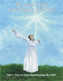 The Love of God: God's Plan To Save You! Part 1: How To Have Righteousness By Faith! (The Love of God: God's Plan To Save You!, #1) (eBook, ePUB)