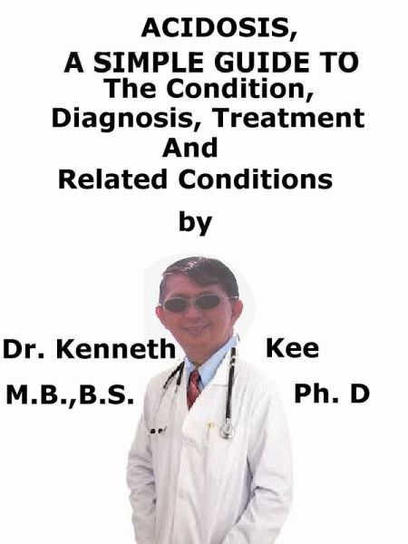 Acidosis, A Simple Guide To The Condition, Diagnosis, Treatments And Related Conditions (eBook, ePUB)