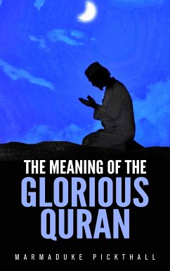 The Meaning Of The Glorious Quran (eBook, ePUB) - Pickthall, Marmaduke
