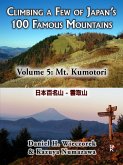 Climbing a Few of Japan's 100 Famous Mountains - Volume 5: Mt. Kumotori (eBook, ePUB) Climbing a Few of Japan's 100 Famous Mountains - Volume 5: Mt. Kumotori (eBook, ePUB)