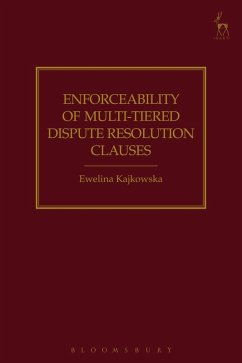 Enforceability of Multi-Tiered Dispute Resolution Clauses (eBook, PDF) - Kajkowska, Ewelina