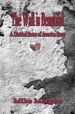 The Wall is Beautiful (The Divided States of America, #2) (eBook, ePUB) - Morgan, Mike