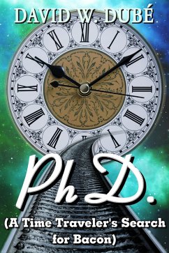 PhD. (A Time Traveler's Search for Bacon) (eBook, ePUB) - Dubé, David W.