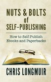 Nuts & Bolts of Self-Publishing: How to Self-Publish Ebooks and Paperbacks (eBook, ePUB) Nuts & Bolts of Self-Publishing: How to Self-Publish Ebooks and Paperbacks (eBook, ePUB)