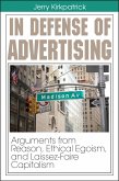 In Defense of Advertising: Arguments From Reason, Ethical Egoism, and Laissez-Faire Capitalism (eBook, ePUB) In Defense of Advertising: Arguments From Reason, Ethical Egoism, and Laissez-Faire Capitalism (eBook, ePUB)