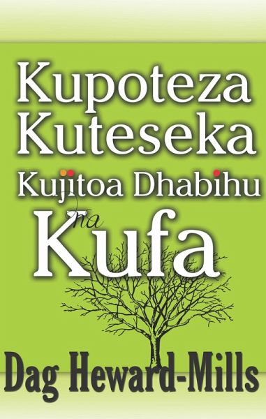 Kupoteza, Kuteseka, Kujitoa Dhabihu Na Kufa (eBook, ePUB) Kupoteza, Kuteseka, Kujitoa Dhabihu Na Kufa (eBook, ePUB)
