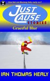 Graceful Blur (The Just Cause Universe Short Stories & Collections, #1) (eBook, ePUB) Graceful Blur (The Just Cause Universe Short Stories & Collections, #1) (eBook, ePUB)