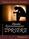 Pensées Révolutionnaires Sur La Prière (Volume 2) (eBook, ePUB)