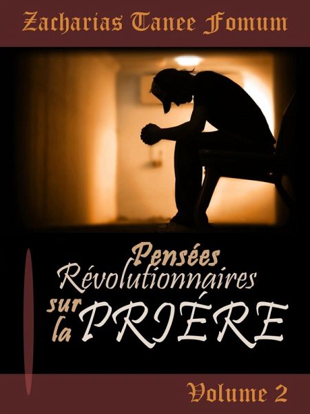 Pensées Révolutionnaires Sur La Prière (Volume 2) (eBook, ePUB) Pensées Révolutionnaires Sur La Prière (Volume 2) (eBook, ePUB)