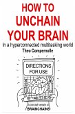 How to Unchain Your Brain. In a Hyper-connected Multitasking World. (BRAINCHAINS, #3) (eBook, ePUB)