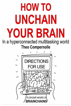 How to Unchain Your Brain. In a Hyper-connected Multitasking World. (BRAINCHAINS, #3) (eBook, ePUB) - Compernolle, Theo
